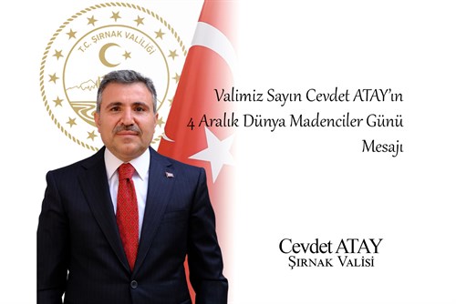 Valimiz Sayın Cevdet ATAY'ın 4 Aralık Dünya Madenciler Günü Mesajı